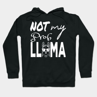 Not my prob Llama on dark shirt Hoodie